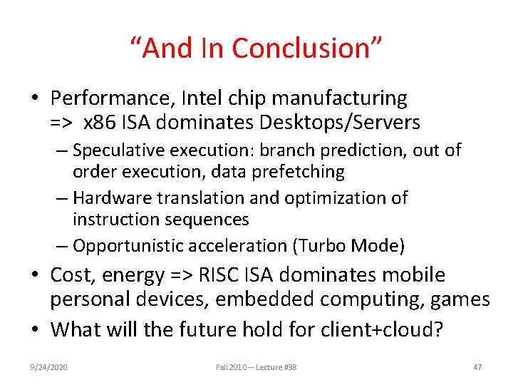 “And In Conclusion” • Performance, Intel chip manufacturing => x 86 ISA dominates Desktops/Servers