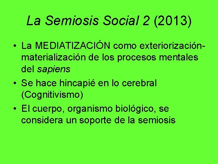 La Semiosis Social 2 (2013) • La MEDIATIZACIÓN como exteriorizaciónmaterialización de los procesos mentales