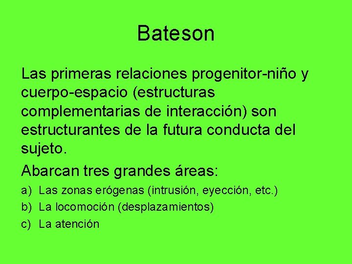 Bateson Las primeras relaciones progenitor-niño y cuerpo-espacio (estructuras complementarias de interacción) son estructurantes de