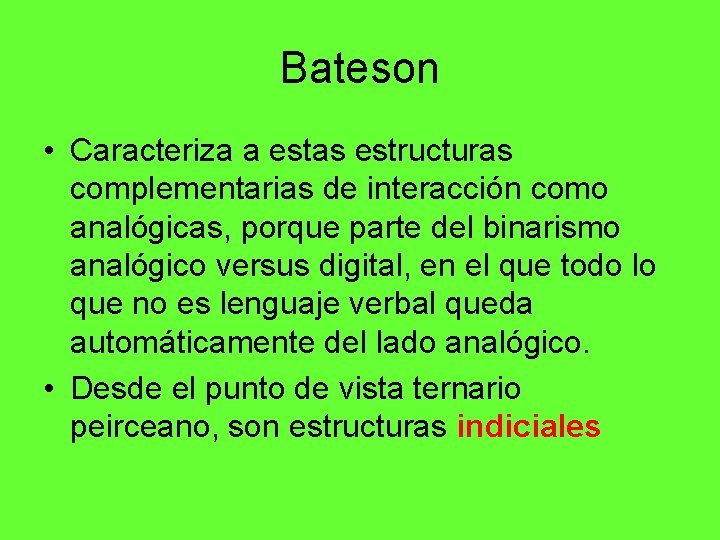 Bateson • Caracteriza a estas estructuras complementarias de interacción como analógicas, porque parte del