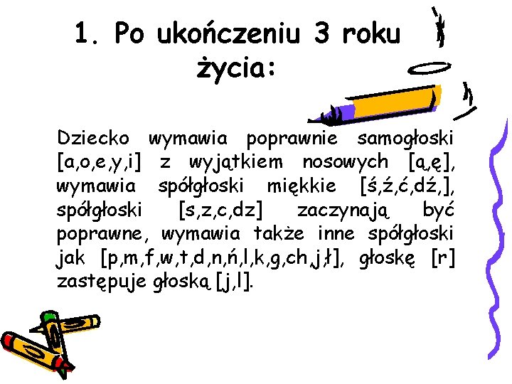 1. Po ukończeniu 3 roku życia: Dziecko wymawia poprawnie samogłoski [a, o, e, y,