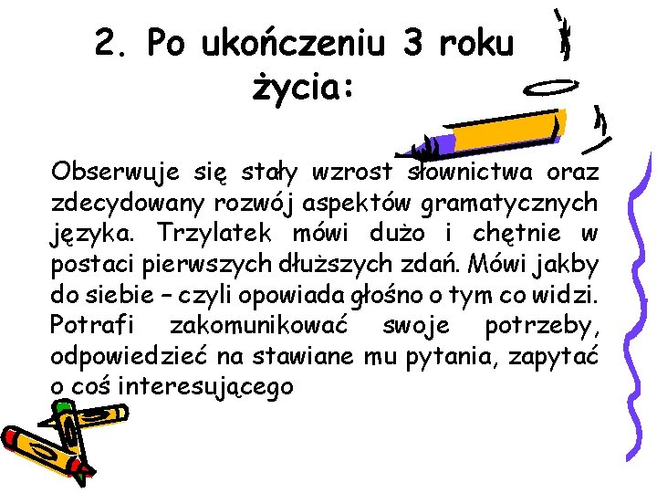 2. Po ukończeniu 3 roku życia: Obserwuje się stały wzrost słownictwa oraz zdecydowany rozwój