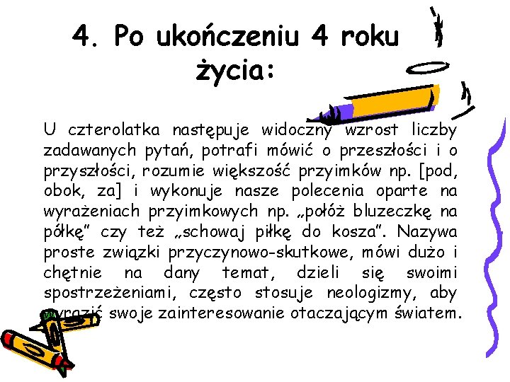 4. Po ukończeniu 4 roku życia: U czterolatka następuje widoczny wzrost liczby zadawanych pytań,