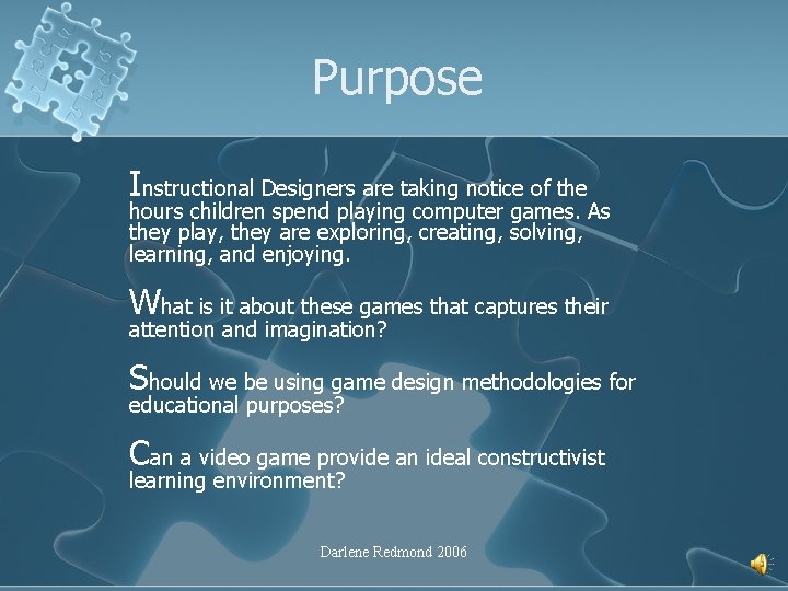 Purpose Instructional Designers are taking notice of the hours children spend playing computer games.