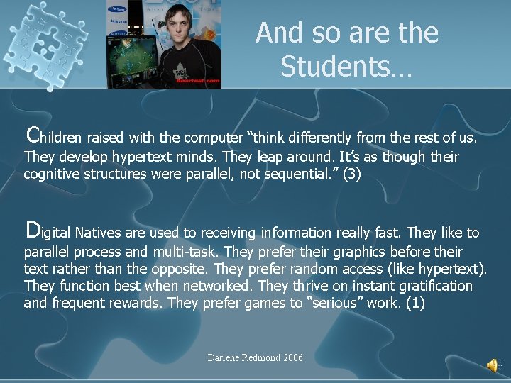 And so are the Students… Children raised with the computer “think differently from the