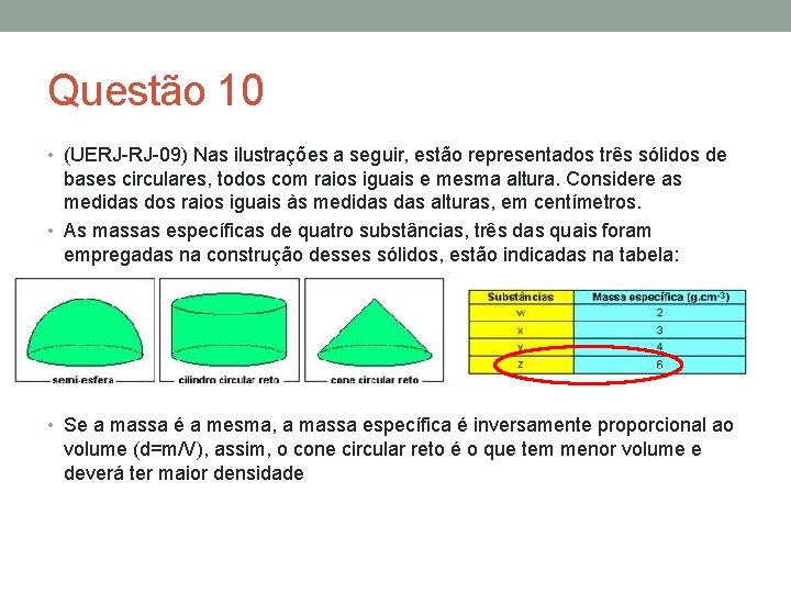 Questão 10 • (UERJ-RJ-09) Nas ilustrações a seguir, estão representados três sólidos de bases