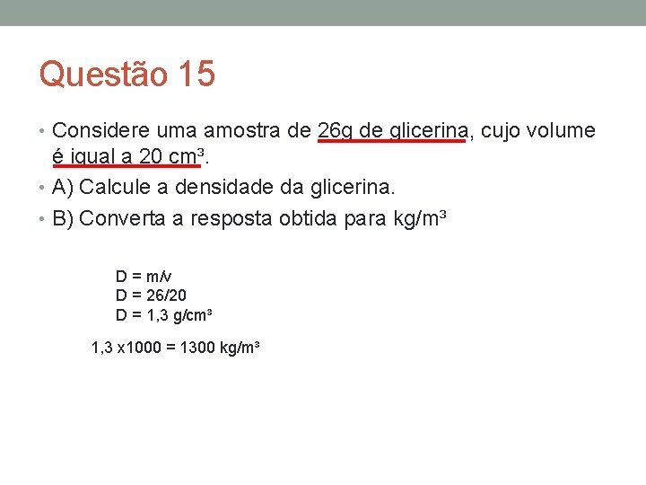 Questão 15 • Considere uma amostra de 26 g de glicerina, cujo volume é