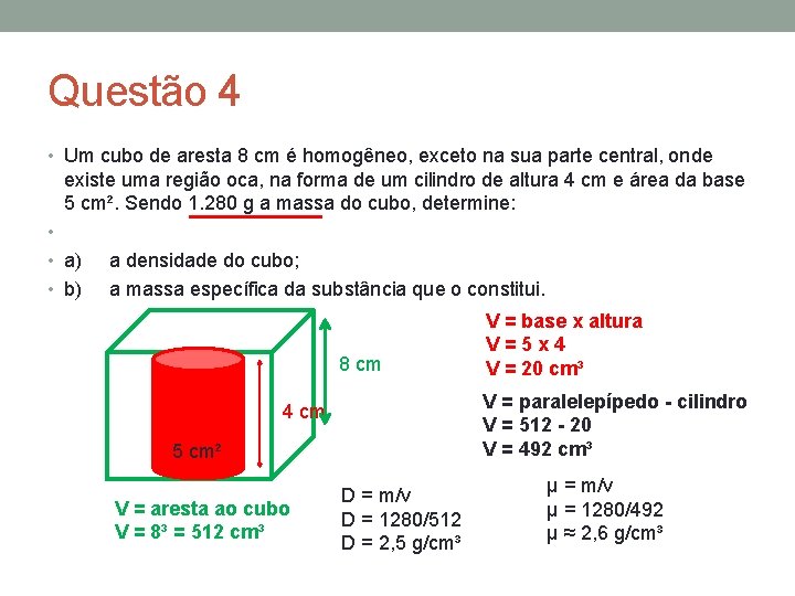 Questão 4 • Um cubo de aresta 8 cm é homogêneo, exceto na sua