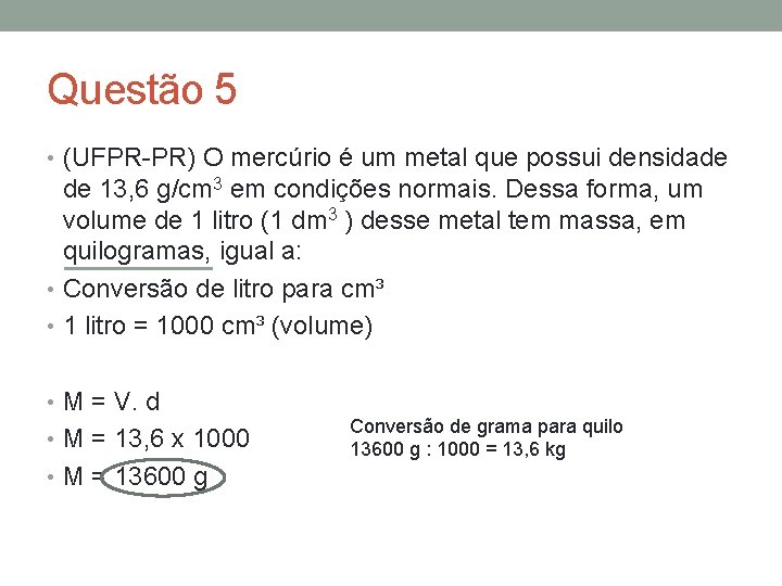 Questão 5 • (UFPR-PR) O mercúrio é um metal que possui densidade de 13,