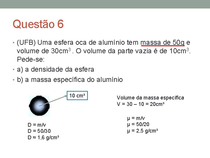 Questão 6 • (UFB) Uma esfera oca de alumínio tem massa de 50 g