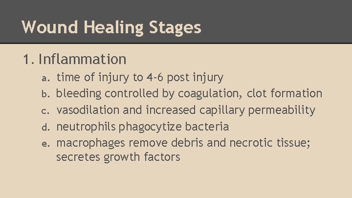 Wound Healing Stages 1. Inflammation a. b. c. d. e. time of injury to