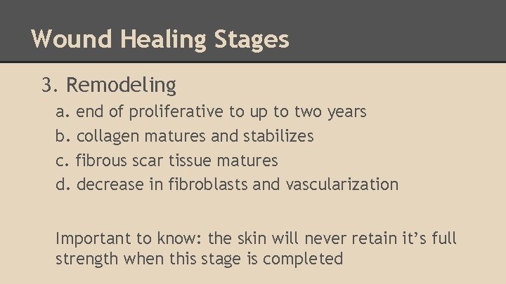 Wound Healing Stages 3. Remodeling a. end of proliferative to up to two years