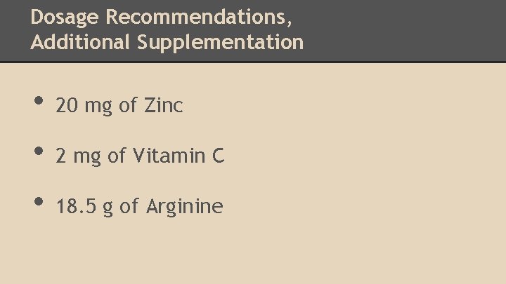 Dosage Recommendations, Additional Supplementation • • • 20 mg of Zinc 2 mg of