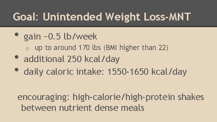 Goal: Unintended Weight Loss-MNT • • • gain ~0. 5 lb/week o up to