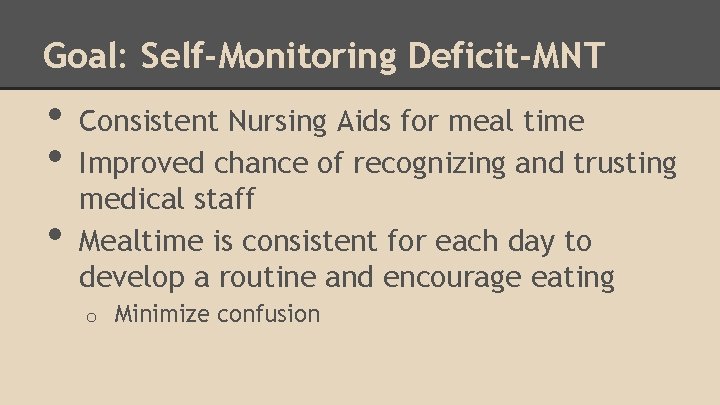 Goal: Self-Monitoring Deficit-MNT • • • Consistent Nursing Aids for meal time Improved chance