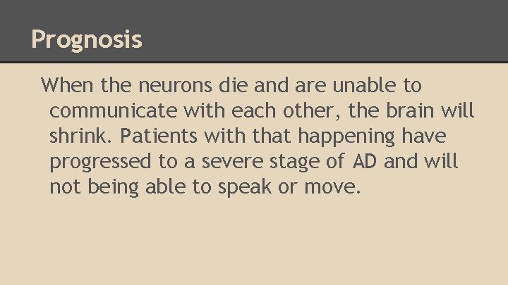 Prognosis When the neurons die and are unable to communicate with each other, the