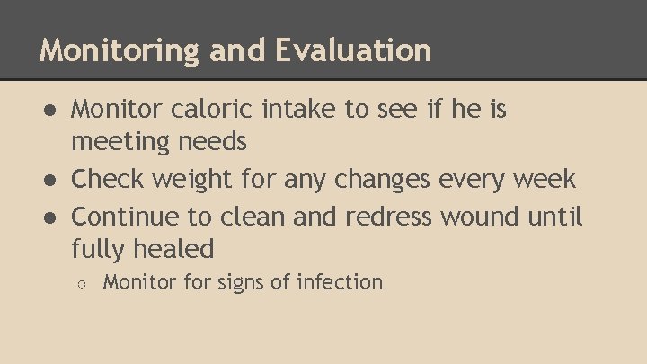 Monitoring and Evaluation ● Monitor caloric intake to see if he is meeting needs