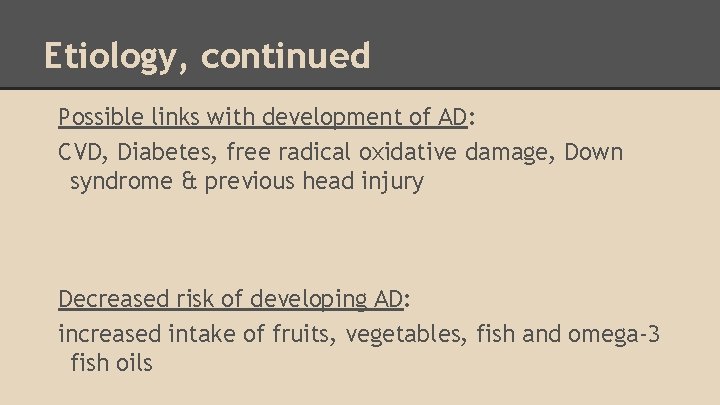 Etiology, continued Possible links with development of AD: CVD, Diabetes, free radical oxidative damage,