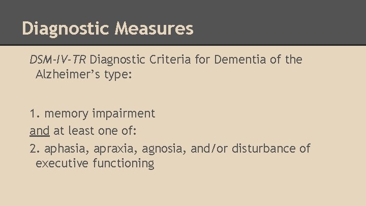Diagnostic Measures DSM-IV-TR Diagnostic Criteria for Dementia of the Alzheimer’s type: 1. memory impairment