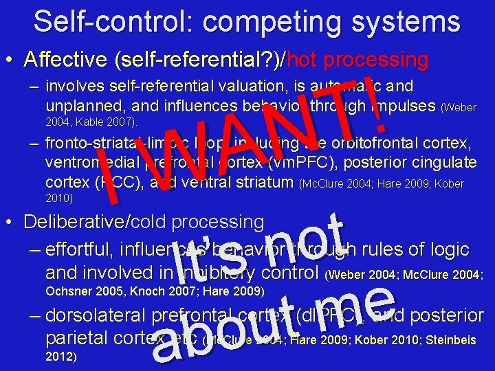 Self-control: competing systems • Affective (self-referential? )/hot processing ! T N A W I