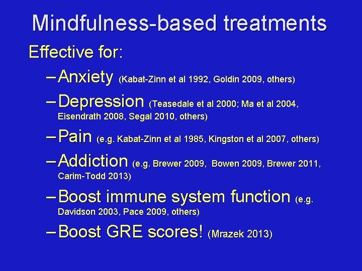 Mindfulness-based treatments Effective for: – Anxiety (Kabat-Zinn et al 1992, Goldin 2009, others) –