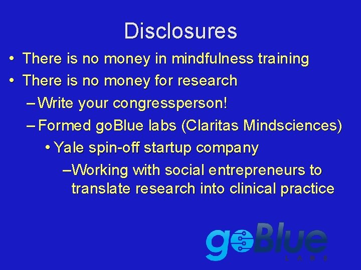 Disclosures • • There is no money in mindfulness training There is no money