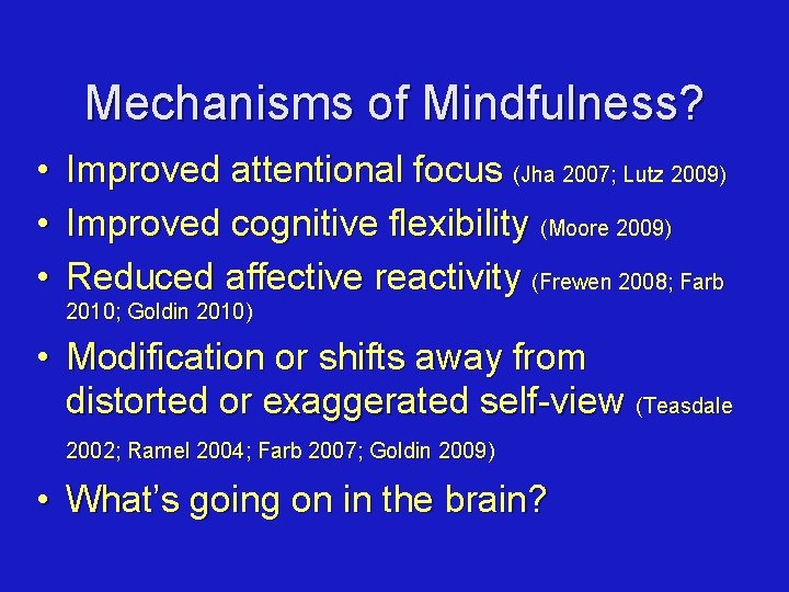 Mechanisms of Mindfulness? • • • Improved attentional focus (Jha 2007; Lutz 2009) Improved