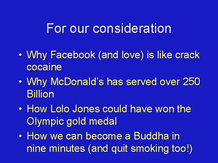 For our consideration • Why Facebook (and love) is like crack cocaine • Why