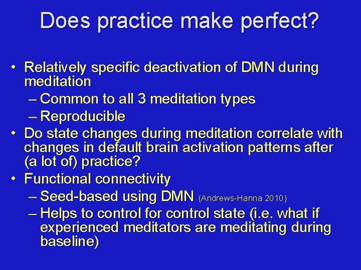 Does practice make perfect? • Relatively specific deactivation of DMN during meditation – Common