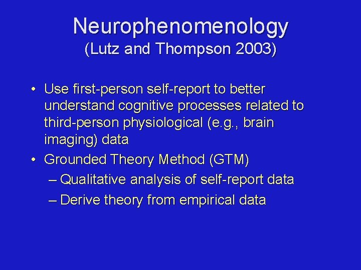 Neurophenomenology (Lutz and Thompson 2003) • Use first-person self-report to better understand cognitive processes