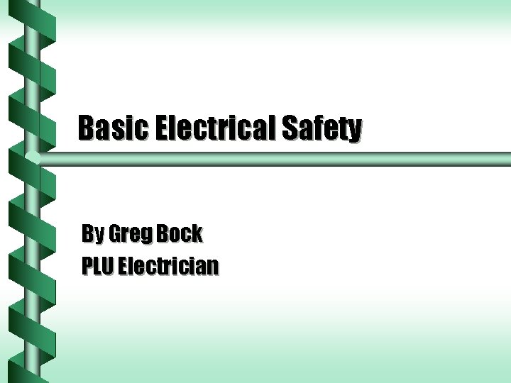 Basic Electrical Safety By Greg Bock PLU Electrician 