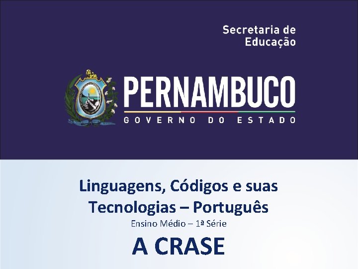 Linguagens, Códigos e suas Tecnologias – Português Ensino Médio – 1ª Série A CRASE