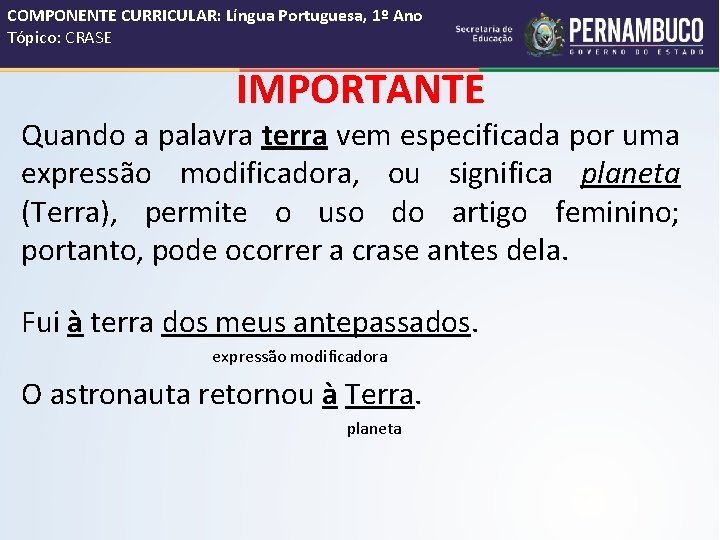 COMPONENTE CURRICULAR: Língua Portuguesa, 1º Ano Tópico: CRASE IMPORTANTE Quando a palavra terra vem