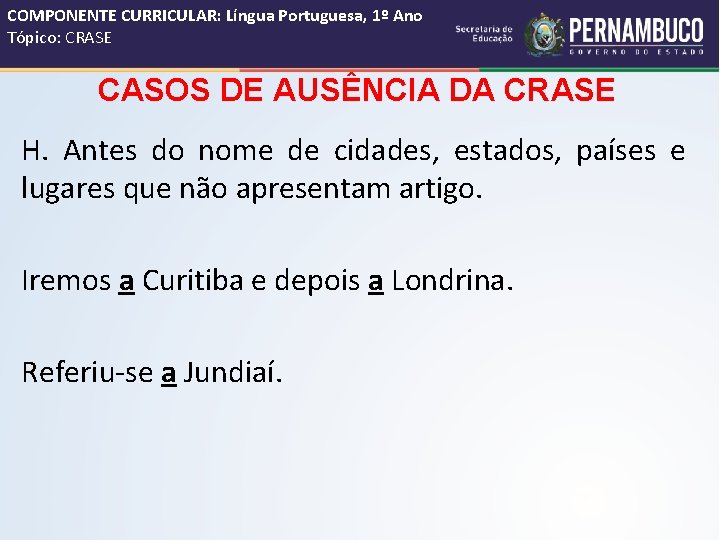 COMPONENTE CURRICULAR: Língua Portuguesa, 1º Ano Tópico: CRASE CASOS DE AUSÊNCIA DA CRASE H.