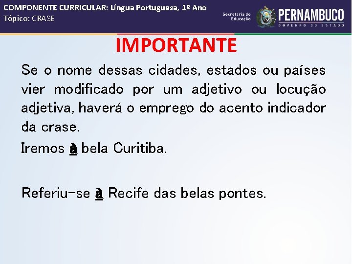 COMPONENTE CURRICULAR: Língua Portuguesa, 1º Ano Tópico: CRASE IMPORTANTE Se o nome dessas cidades,