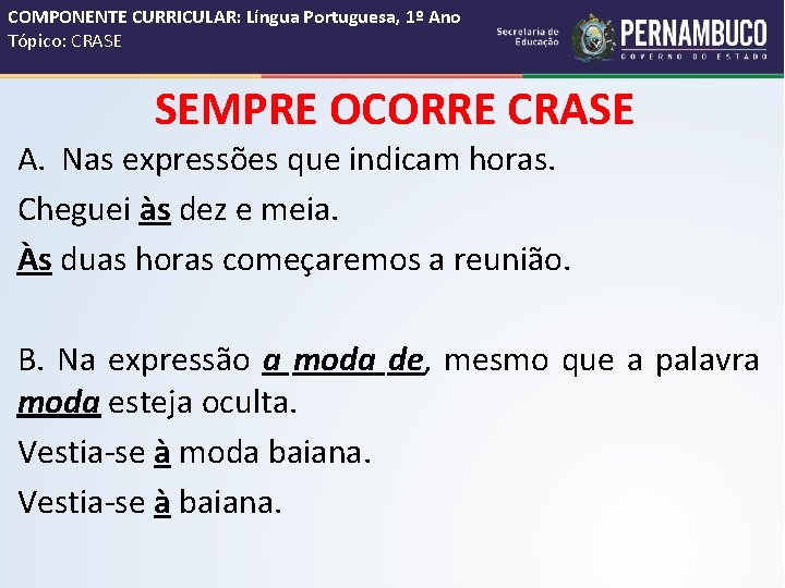 COMPONENTE CURRICULAR: Língua Portuguesa, 1º Ano Tópico: CRASE SEMPRE OCORRE CRASE A. Nas expressões