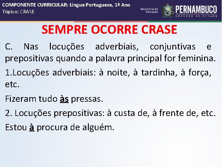 COMPONENTE CURRICULAR: Língua Portuguesa, 1º Ano Tópico: CRASE SEMPRE OCORRE CRASE C. Nas locuções