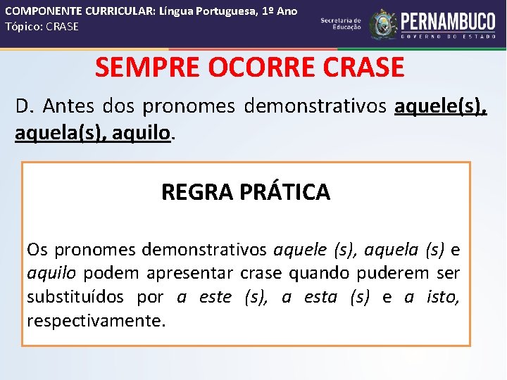 COMPONENTE CURRICULAR: Língua Portuguesa, 1º Ano Tópico: CRASE SEMPRE OCORRE CRASE D. Antes dos
