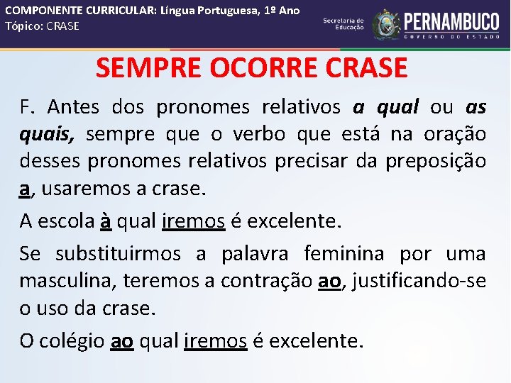 COMPONENTE CURRICULAR: Língua Portuguesa, 1º Ano Tópico: CRASE SEMPRE OCORRE CRASE F. Antes dos