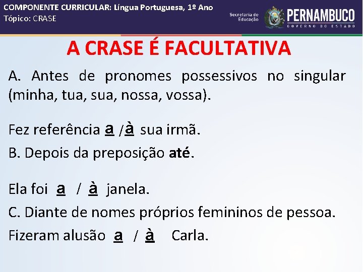 COMPONENTE CURRICULAR: Língua Portuguesa, 1º Ano Tópico: CRASE A CRASE É FACULTATIVA A. Antes