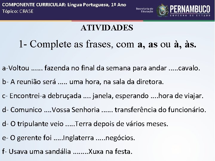 COMPONENTE CURRICULAR: Língua Portuguesa, 1º Ano Tópico: CRASE ATIVIDADES 1 - Complete as frases,