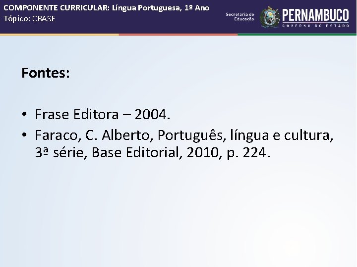 COMPONENTE CURRICULAR: Língua Portuguesa, 1º Ano Tópico: CRASE Fontes: • Frase Editora – 2004.