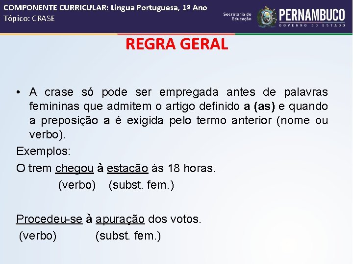 COMPONENTE CURRICULAR: Língua Portuguesa, 1º Ano Tópico: CRASE REGRA GERAL • A crase só