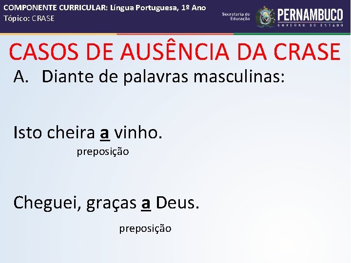 COMPONENTE CURRICULAR: Língua Portuguesa, 1º Ano Tópico: CRASE CASOS DE AUSÊNCIA DA CRASE A.