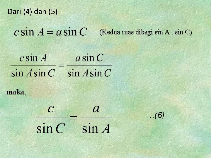 Dari (4) dan (5) (Kedua ruas dibagi sin A. sin C) maka, …(6) 