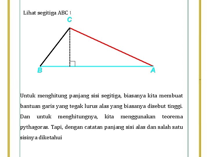 Lihat segitiga ABC ! C t B A Untuk menghitung panjang sisi segitiga, biasanya