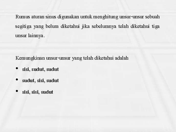 Rumus aturan sinus digunakan untuk menghitung unsur-unsur sebuah segitiga yang belum diketahui jika sebelumnya