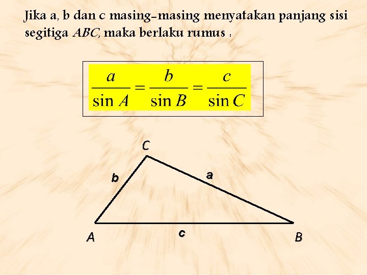 Jika a, b dan c masing-masing menyatakan panjang sisi segitiga ABC, maka berlaku rumus