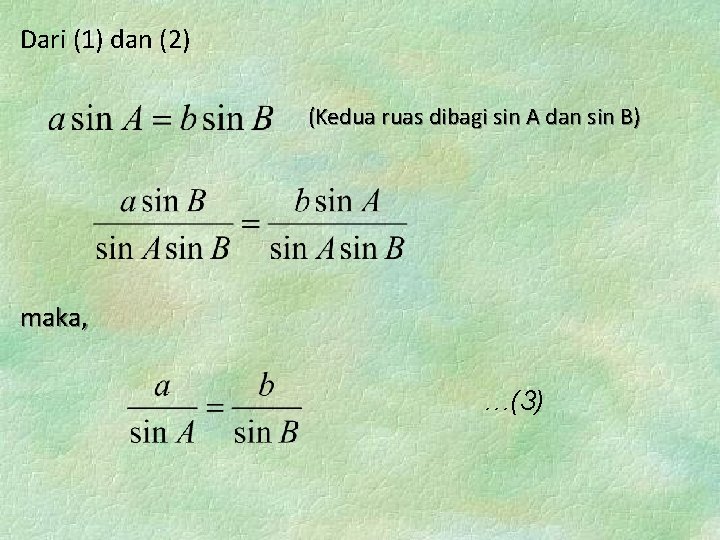 Dari (1) dan (2) (Kedua ruas dibagi sin A dan sin B) maka, …(3)