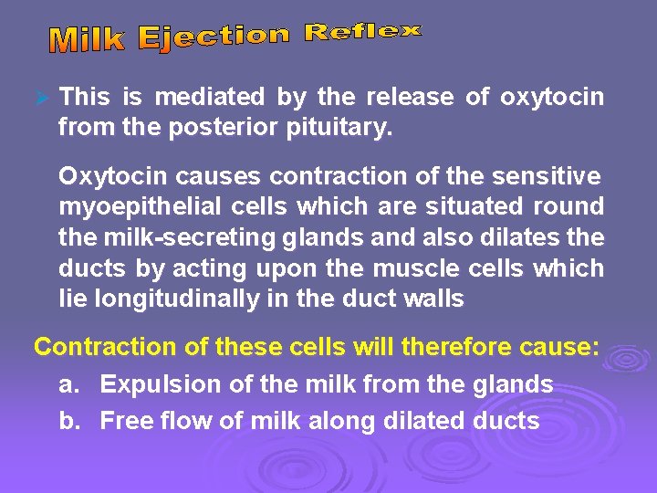 Ø This is mediated by the release of oxytocin from the posterior pituitary. Oxytocin
